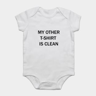 My other t-shirt is clean Baby Bodysuit